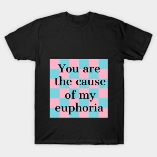 you are the cause of my euphoria  textured T-Shirt